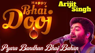 Arijit Singh Pyara Bandhan Bhai Bahan Bhai Duj Song  Special Song for Bhai Duj Trending Lofi Song [upl. by Lowenstern]