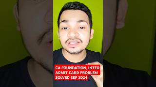 CA FOUNDATION INTER ADMIT CARD PROBLEM SOLVED SEP 2024 [upl. by Cindie]