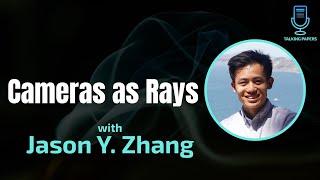 Cameras as Rays ICLR 2024 Oral with Jason Y Zhang on Talking Papers Podcast [upl. by Einitsed]