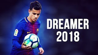 Philippe Coutinho  Dreamer  Skills amp Goals  20172018 HD [upl. by Bjork]