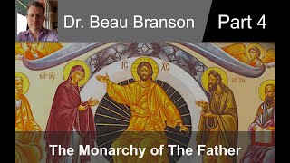 Monarchy of the Father — Part 4 Monarchical Trinity Within Analytic Framework — Dr Beau Branson [upl. by Ahtabat]