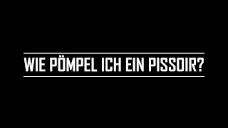 Wie pömpel ich ein Pissoir [upl. by Devine58]