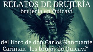 HISTORIAS DE BRUJERIALUGAR PROHIBIDOdel libro de Carlos Nancuante Cariman quotlos brujos de Quicavíquot [upl. by Ahsytal]