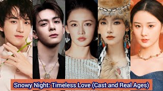 Snowy Night Timeless Love 2024  Cast and Real Ages  Li Qin，Zeng Shun Xi，Wang Hong Yi， [upl. by Airretal25]