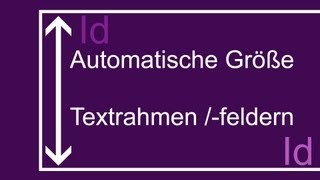 Adobe® InDesign® CS6 Automatische Größe von Textrahmen felder ändern [upl. by Eversole]