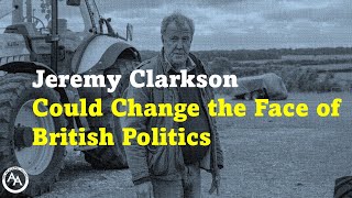 Jeremy Clarkson Could Change the Face of British Politics [upl. by Eiryk219]