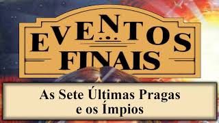 Eventos Finais  Capítulo 17  As Sete Últimas Pragas e os Ímpios [upl. by Enaillil]