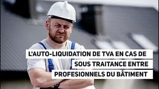 Lautoliquidation de TVA en cas de soustraitance entre professionnels du bâtiment [upl. by Drucie781]