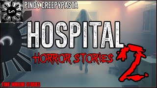 HOSPITAL HORROR STORIES 2  Tagalog Horror Stories  Pinoy Creepypasta [upl. by Lean]