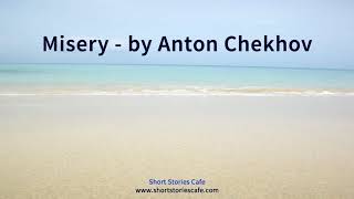 Misery by Anton Chekhov [upl. by Cosenza431]