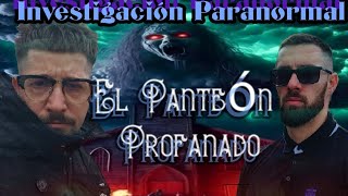 Investigación Paranormal El Panteón Profanado [upl. by Juliann516]