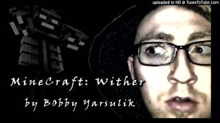 quotMineCraft The Witherquot by Bobby Yarsulik [upl. by Ahsik]