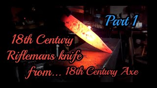 Forging 18th Century Riflemans Knife from 18th Century Axe Part 1 [upl. by Jo Ann]