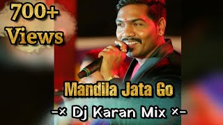 Mandila Jata Go  Dj Karan  Dance Mix [upl. by Cinderella167]