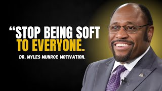 DR MYLES MUNROE  STOP BEING SOFT TO EVERYONE YOU MEET  POWERFUL MESSAGE [upl. by Attenaej542]