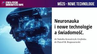 Neuronauka i nowe technologie a świadomość  dr Paweł Boguszewski dr Natalia Kowalczyk Grębska [upl. by Inig]