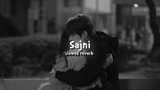 Sajni SlowedReverb  Arijit Singh  Blackzom [upl. by Notlehs406]