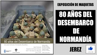 EXPOSICIÓN DE MAQUETAS quot80 AÑOS DEL DESEMBARCO DE NORMANDÍAquot JEREZ 2024 [upl. by Tomaso]