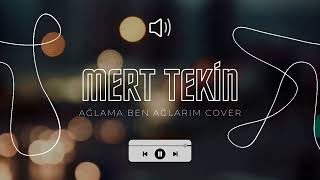 Mert Tekin  Ağlama ben ağlarım cover  Canozan [upl. by Nagap]