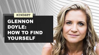 Glennon Doyle  How To Find Yourself [upl. by Deegan]