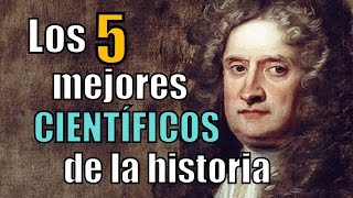 Los 5 MEJORES CIENTÍFICOS de la historia [upl. by Aztilem273]