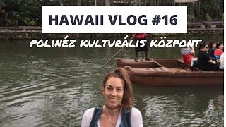 Hawaii vlog 16  Polinéz Kulturális Központ [upl. by Nikolas]