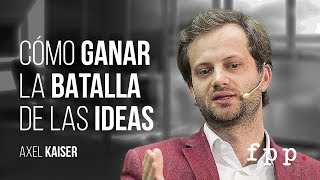 Axel Kaiser  Cómo ganar la batalla de las ideas  Academia Liberal C4 [upl. by Roze]