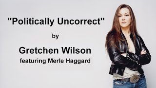 Gretchen Wilson  quotPolitically Uncorrectquot  Featuring Merle Haggard [upl. by Okihcas]