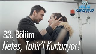 Nefes Tahiri kurtarıyor  Sen Anlat Karadeniz 33 Bölüm [upl. by Nnav]