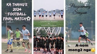 KA THANGE 2024Football Final Match PART2⚽️A nasa mong2 nge🫣😍 [upl. by Surovy]