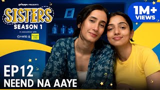 Sisters Season 1  E12  Neend Na Aaye Ft Ahsaas Channa amp Namita Dubey  Girliyapa [upl. by Ahtebat434]