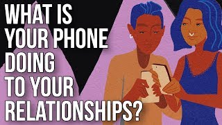 What Is Your Phone Doing to Your Relationships [upl. by Zetnom]