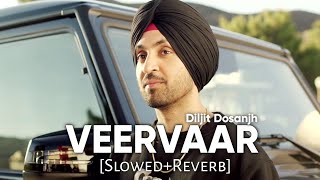 Veervaar SlowedReverb  Diljit Dosanjh  Sardaarji  Punjabi Lofi Songs  Chill with Beats [upl. by Idona]