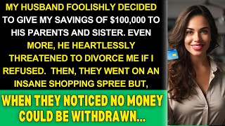 My Hubby foolishly let my MIL amp SIL drain my savings When I asked him He insisted on divorce so I [upl. by Dranoc]