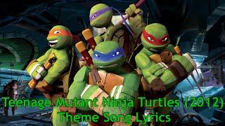 Teenage Mutant Ninja Turtles 2012 Theme Song Lyrics [upl. by Natanoj425]