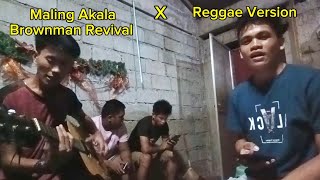 Brownman Revival Maling Akala Reggae Version Cover Music [upl. by Ennayelsel]