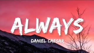 Daniel Caesar  Always Lyrics [upl. by Justinian]