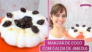 MANJAR DE COCO RÁPIDO E FÁCIL COM CALDA DE AMEIXA SEM GELATINASEM LEITE CONDENSADO  428 [upl. by Nylek]