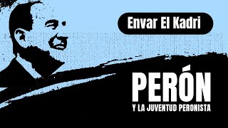 Envar El Kadri  Perón y la Juventud Peronista [upl. by Atikal268]