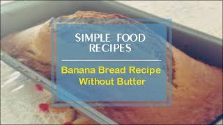 Banana Bread Recipe Without Butter [upl. by Ok]