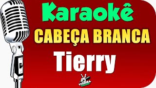 Tierry  CABEÇA BRANCA  Karaokê 🎤 Karaokê [upl. by Ecerehs]