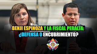 BENJI ESPINOZA Y LA FISCAL PERALTA ¿DEFENSA O ENCUBRIMIENTO [upl. by Helm]