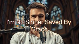 I’m No Sinner Saved By Grace  Official Lyric Video [upl. by Kilbride]