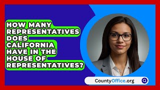 How Many Representatives Does California Have In The House Of Representatives  CountyOfficeorg [upl. by Normandy]