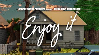 Fresco Trey  Enjoy It feat Einer Bankz Official Lyric Video [upl. by Ailedroc]