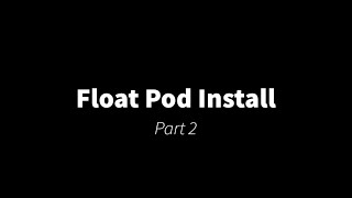 Float Pod Installation  Part 2 [upl. by Kcajyllib]