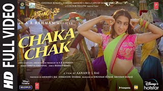 Atrangi Re Chaka Chak Full Video ARRahman Akshay K Sara A K Dhanush Shreya G Bhushan K [upl. by Anyek]