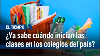 ¿Ya sabe cuándo inician las clases en los colegios del país  El Tiempo [upl. by Anifesoj]