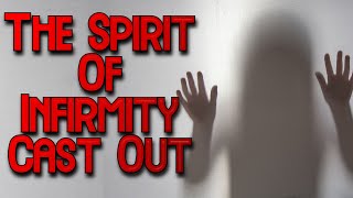 Deliverance From The Spirit Of Infirmity [upl. by Rangel285]