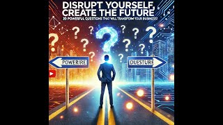 Disrupt Yourself Create the Future  30 Powerful Questions That Will Transform Your Business [upl. by Cychosz]